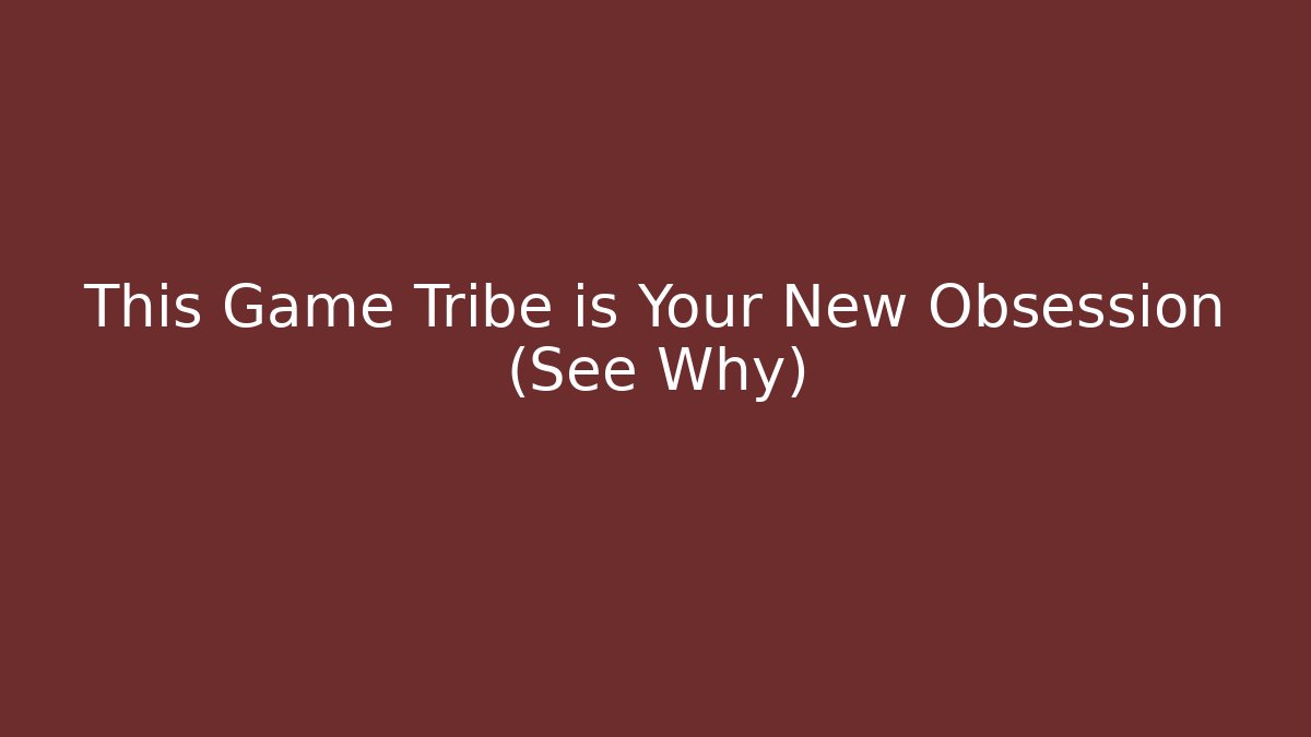 This Game Tribe is Your New Obsession (See Why)