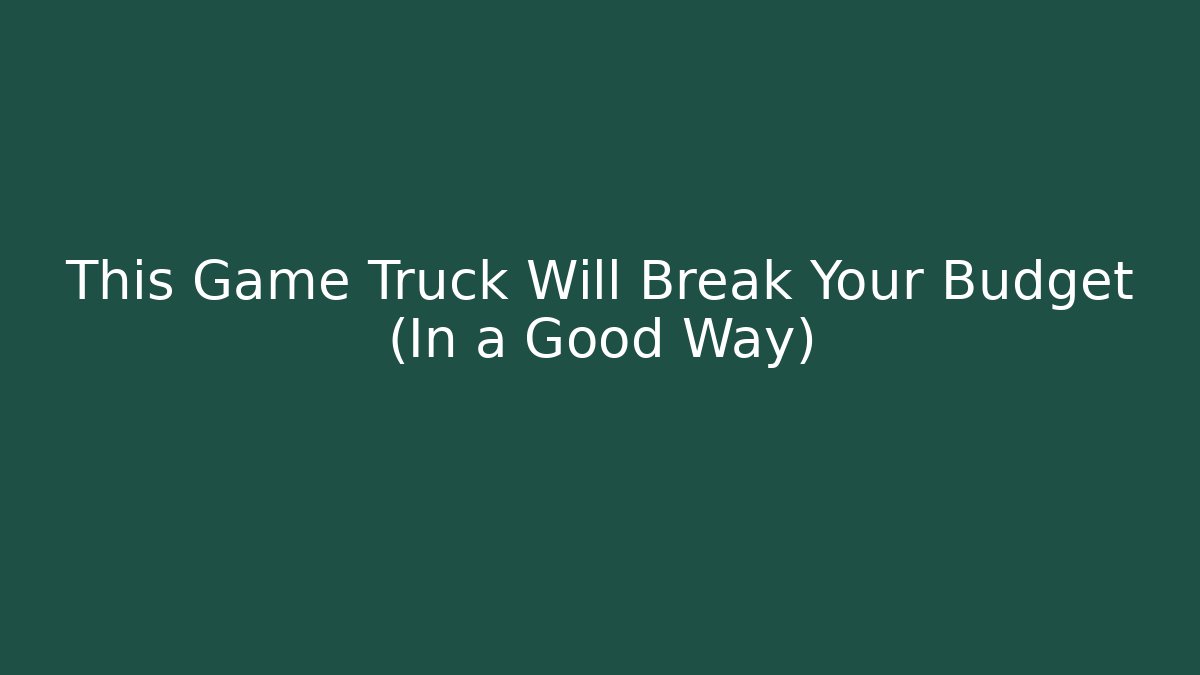 This Game Truck Will Break Your Budget (In a Good Way)