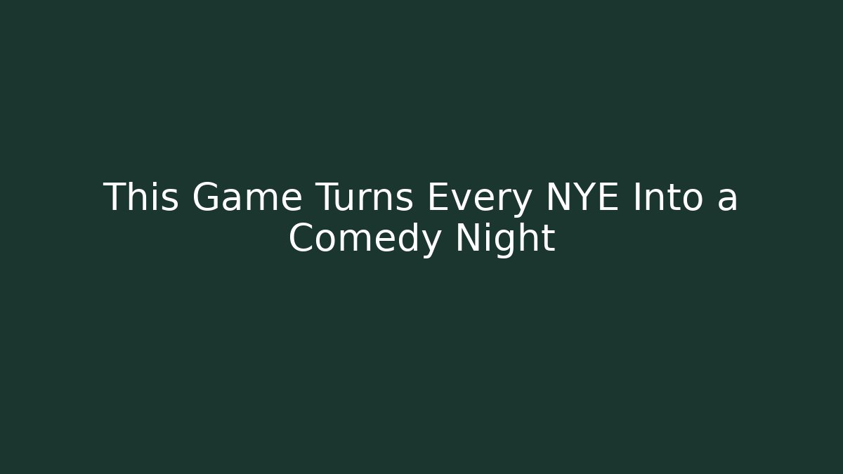 This Game Turns Every NYE Into a Comedy Night