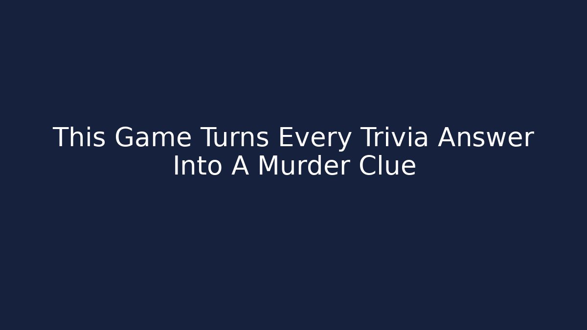 This Game Turns Every Trivia Answer Into A Murder Clue