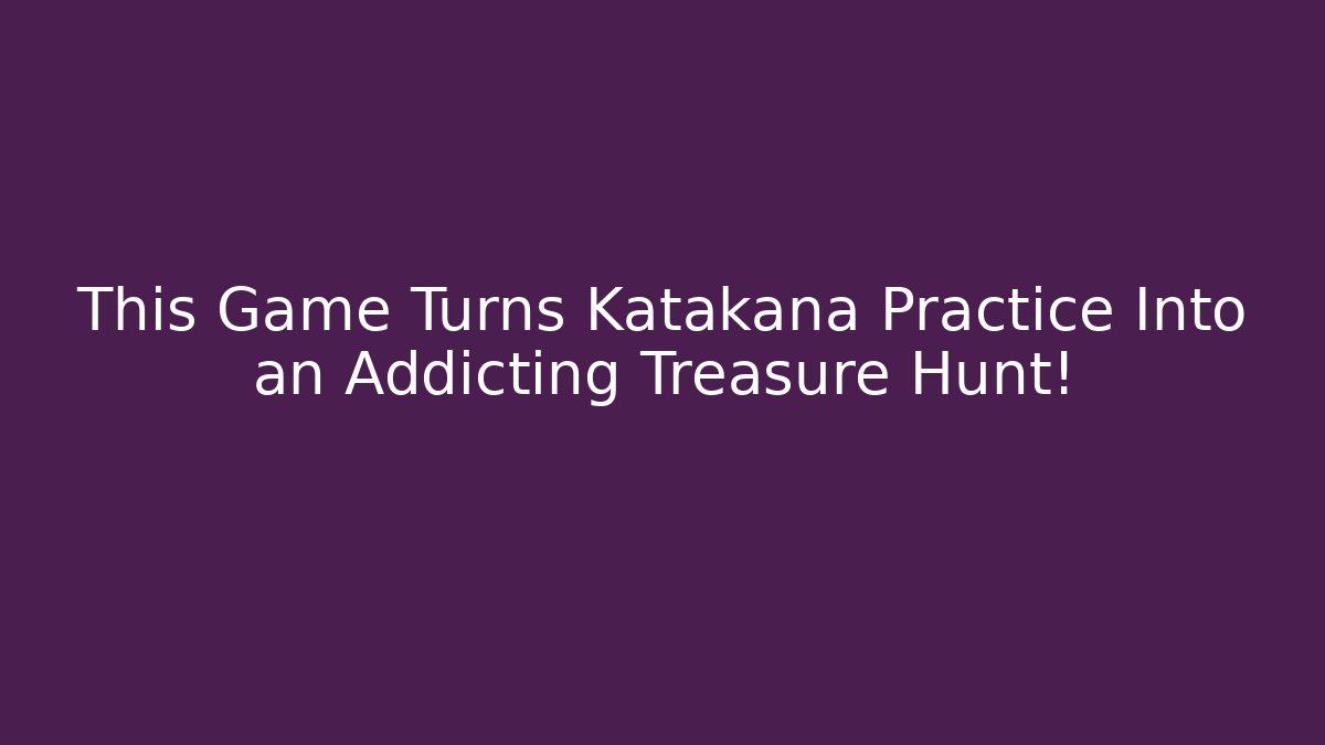 This Game Turns Katakana Practice Into an Addicting Treasure Hunt!