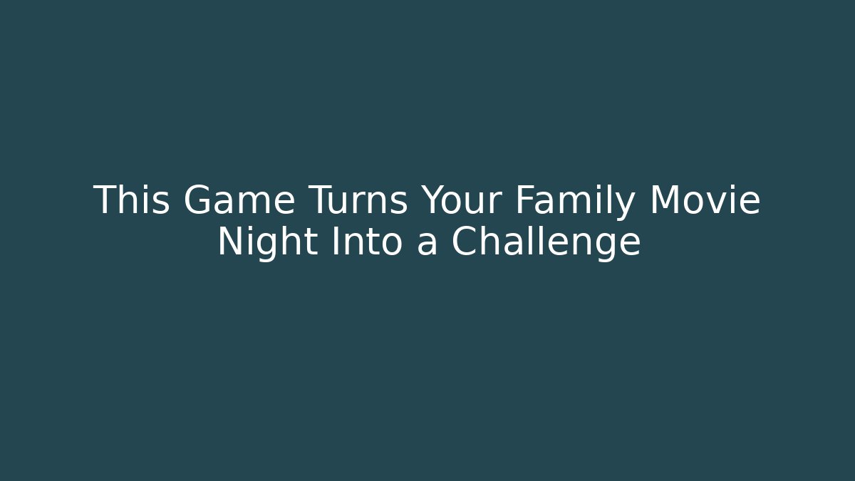 This Game Turns Your Family Movie Night Into a Challenge