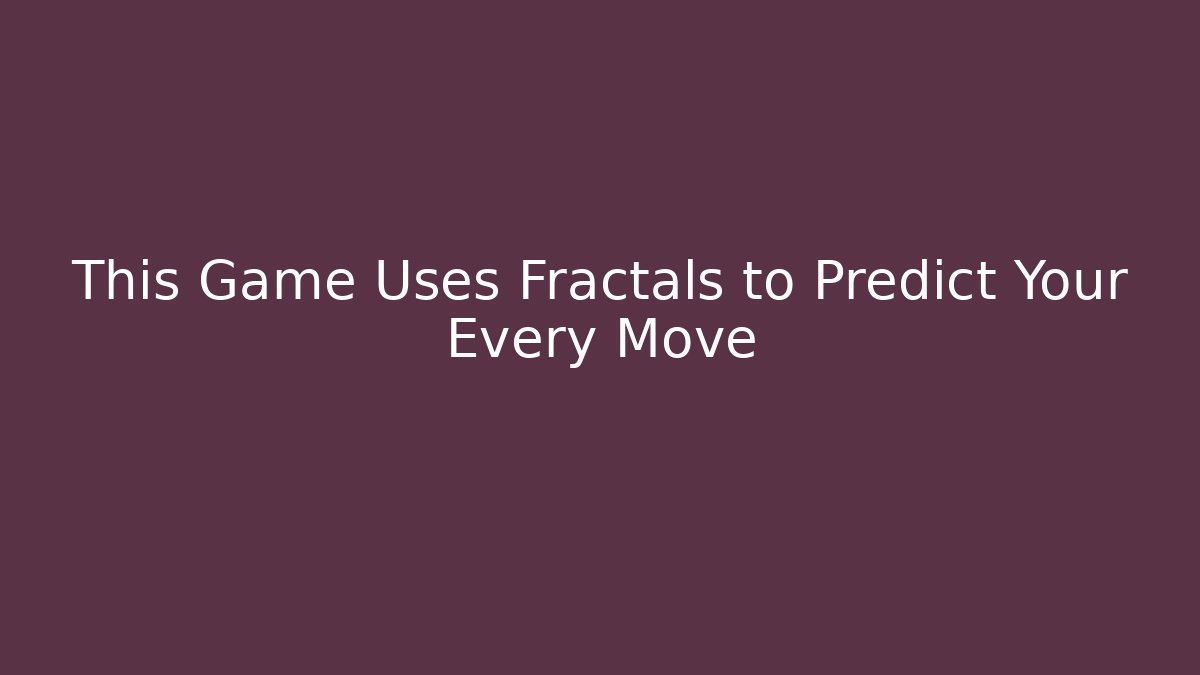 This Game Uses Fractals to Predict Your Every Move