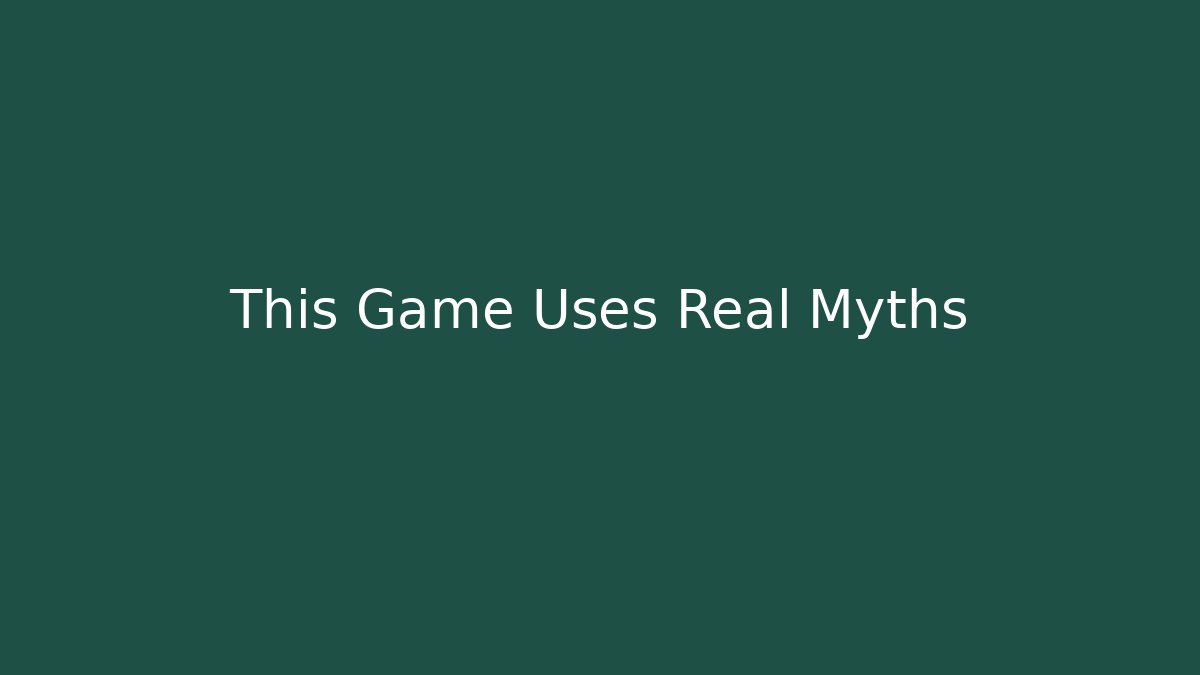 This Game Uses Real Myths