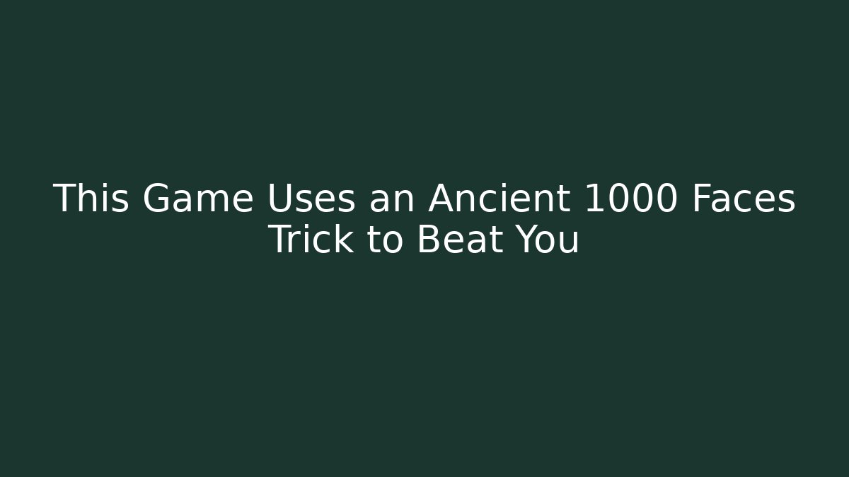 This Game Uses an Ancient 1000 Faces Trick to Beat You