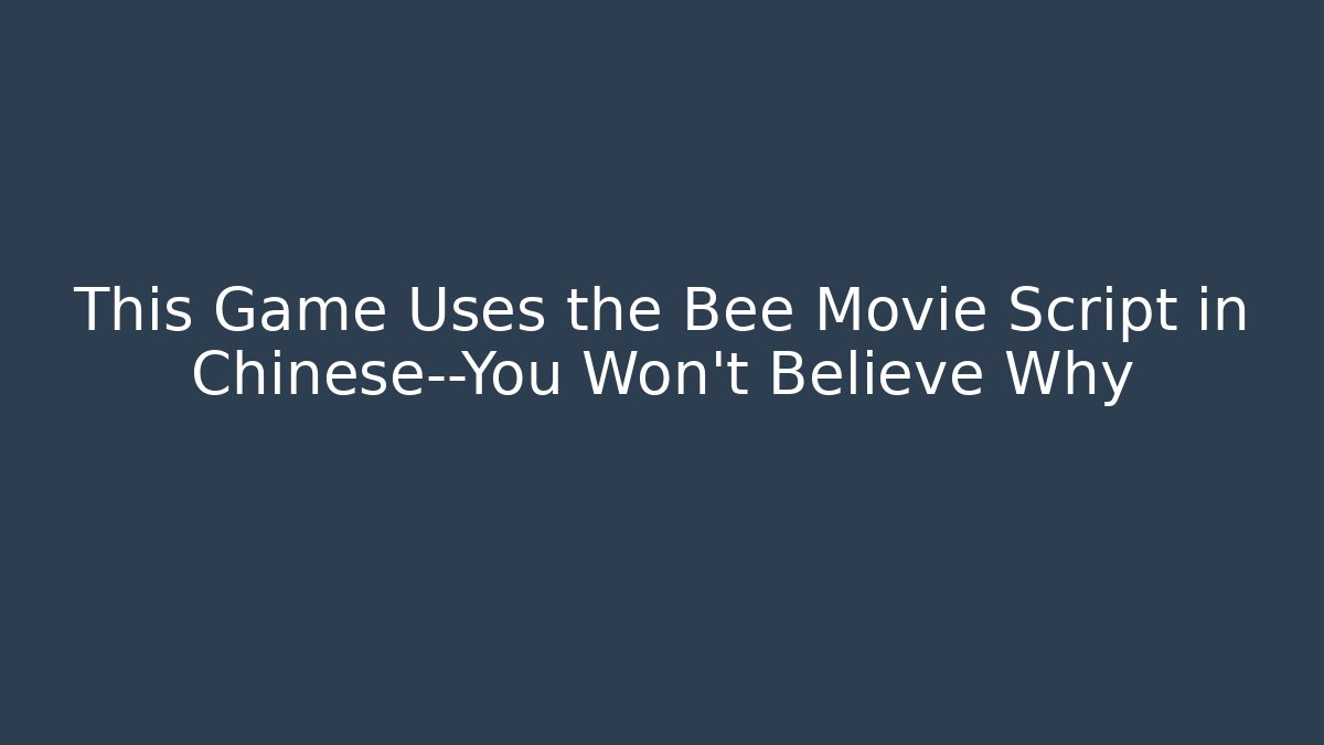 This Game Uses the Bee Movie Script in Chinese—You Won't Believe Why