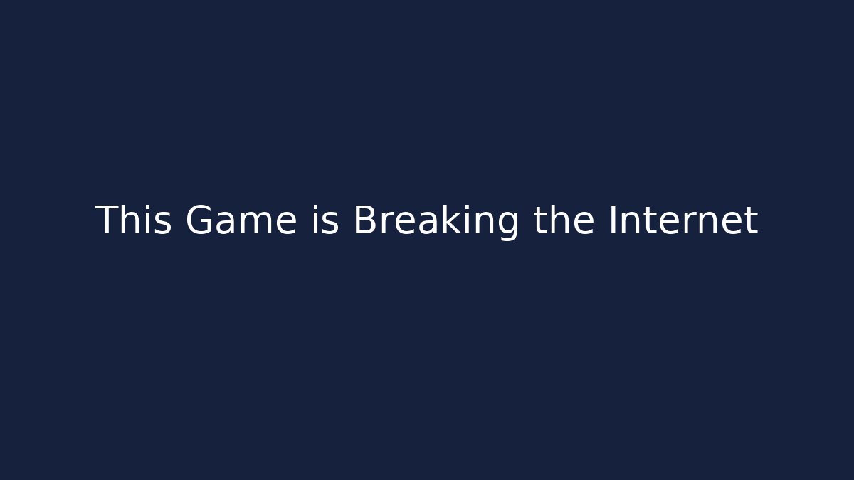 This Game is Breaking the Internet