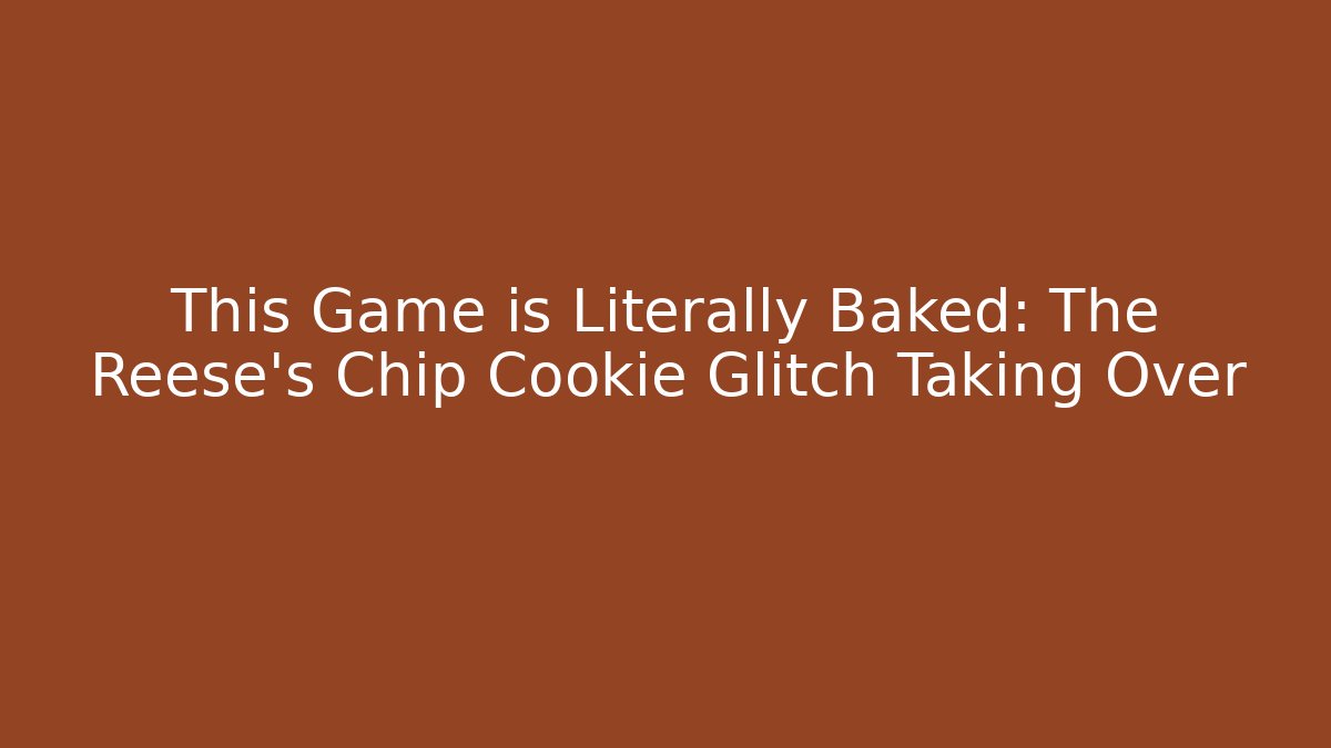 This Game is Literally Baked: The Reese's Chip Cookie Glitch Taking Over