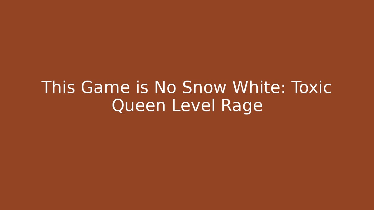 This Game is No Snow White: Toxic Queen Level Rage - Critter Realm