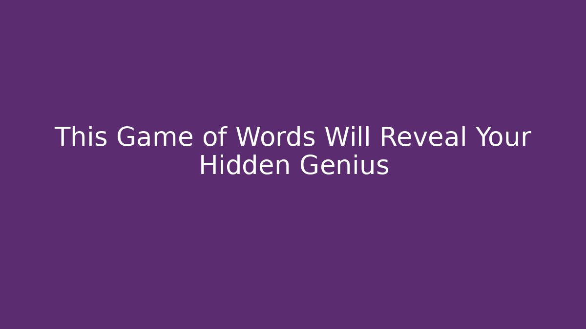 This Game of Words Will Reveal Your Hidden Genius