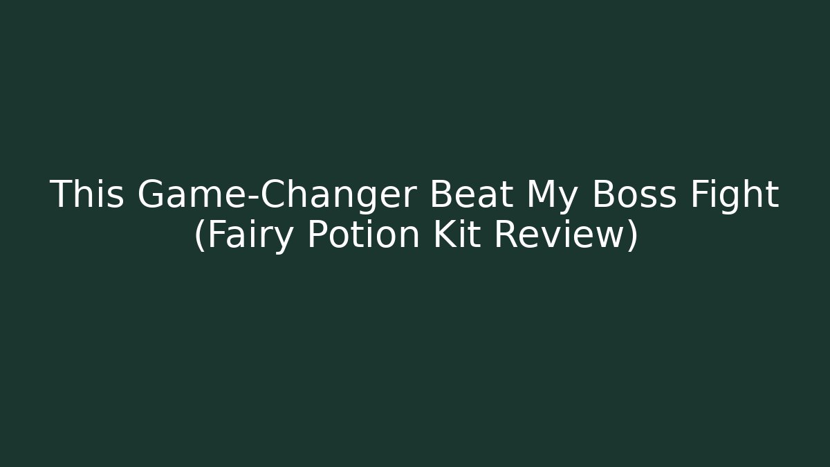 This Game-Changer Beat My Boss Fight (Fairy Potion Kit Review)