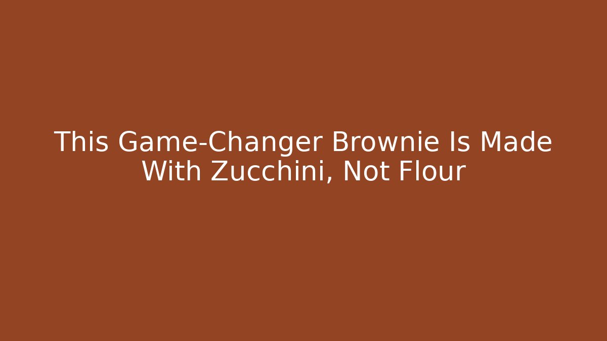 This Game-Changer Brownie Is Made With Zucchini, Not Flour