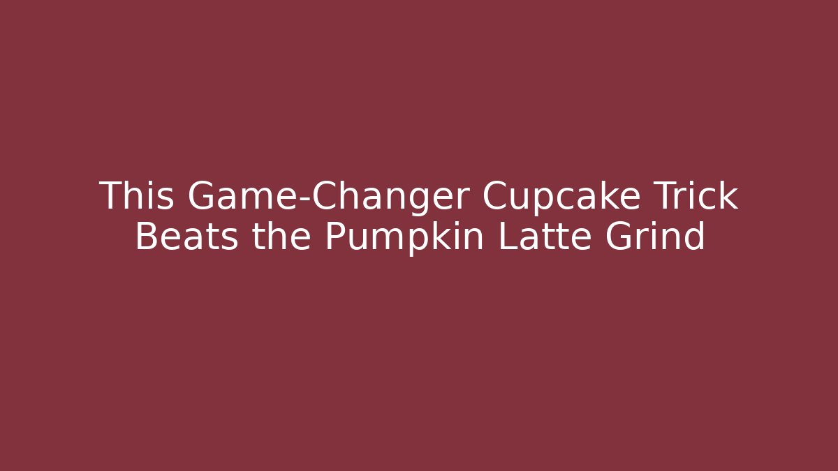 This Game-Changer Cupcake Trick Beats the Pumpkin Latte Grind
