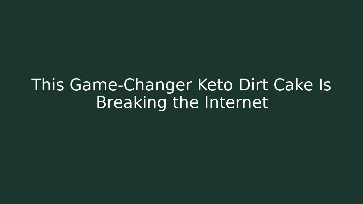 This Game-Changer Keto Dirt Cake Is Breaking the Internet - Critter Realm
