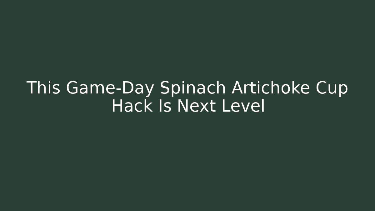 This Game-Day Spinach Artichoke Cup Hack Is Next Level