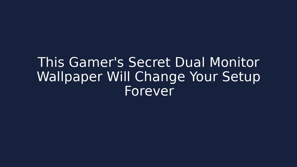This Gamer's Secret Dual Monitor Wallpaper Will Change Your Setup Forever