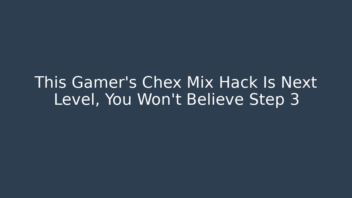 This Gamer’s Chex Mix Hack Is Next Level, You Won’t Believe Step 3 - Critter Realm