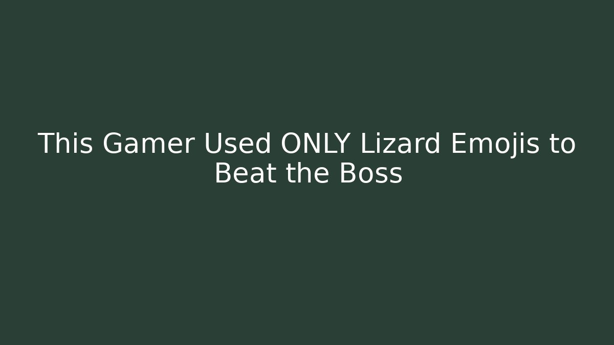 This Gamer Used ONLY Lizard Emojis to Beat the Boss