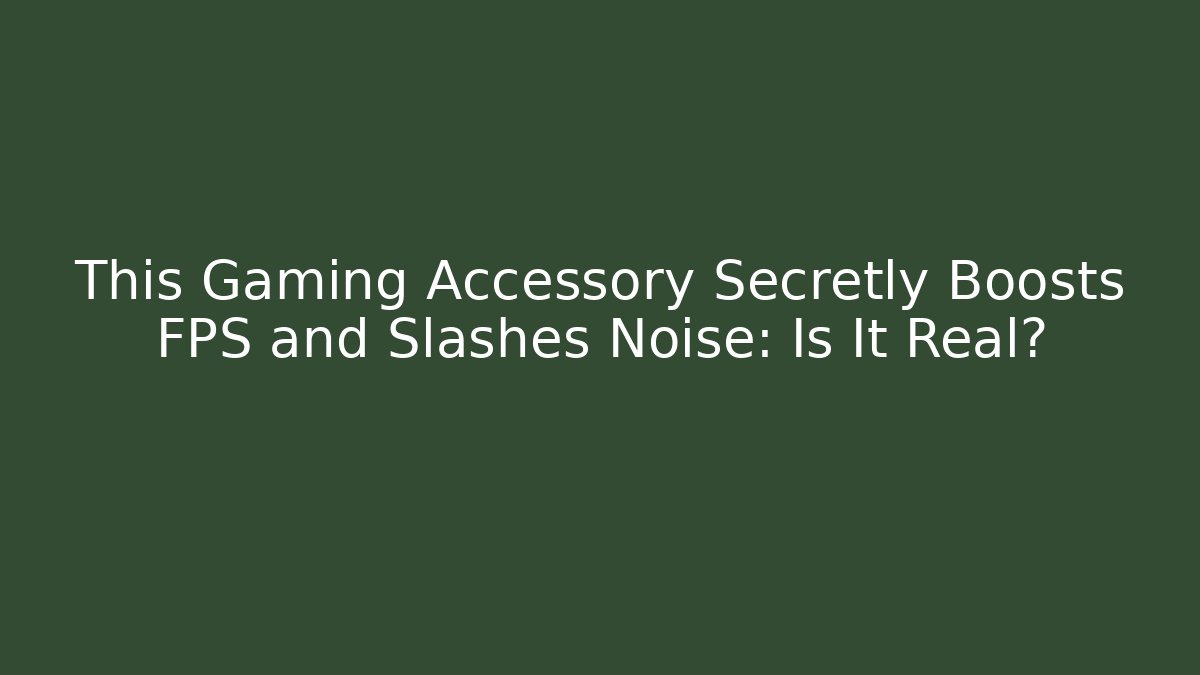 This Gaming Accessory Secretly Boosts FPS and Slashes Noise: Is It Real?