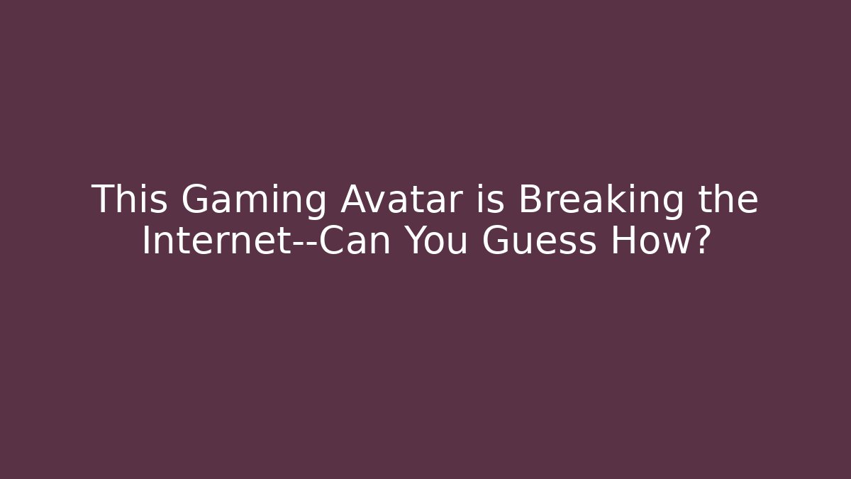 This Gaming Avatar is Breaking the Internet—Can You Guess How?