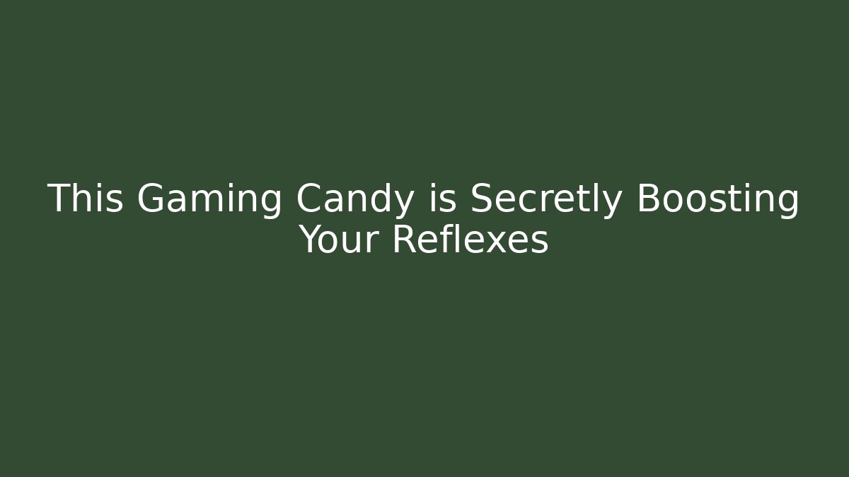 This Gaming Candy is Secretly Boosting Your Reflexes