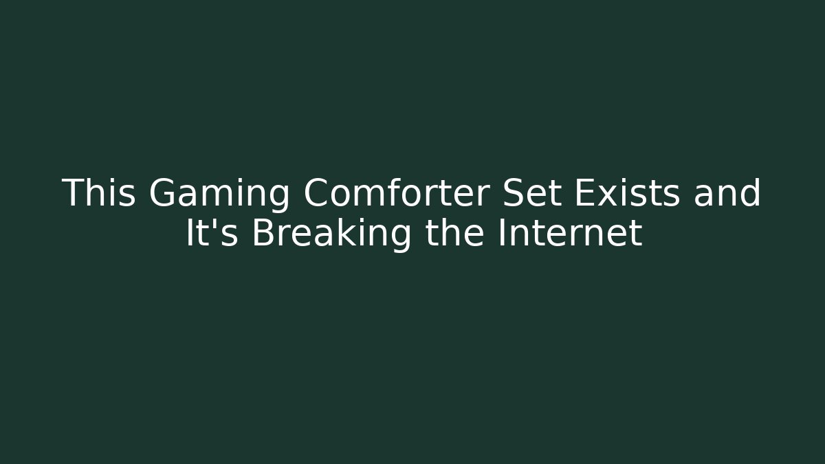 This Gaming Comforter Set Exists and It’s Breaking the Internet