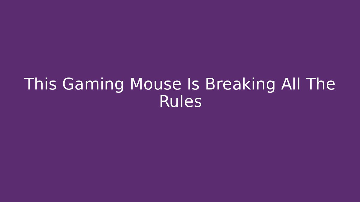 This Gaming Mouse Is Breaking All The Rules