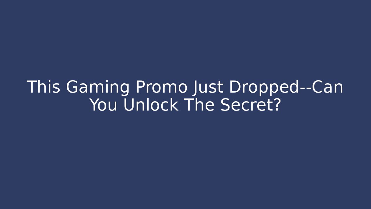 This Gaming Promo Just Dropped—Can You Unlock The Secret?