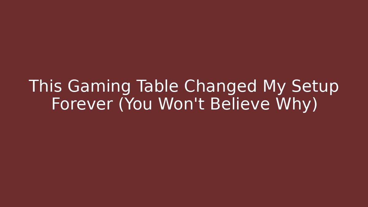 This Gaming Table Changed My Setup Forever (You Won't Believe Why)