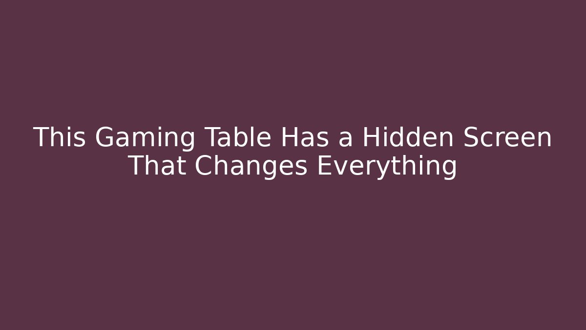 This Gaming Table Has a Hidden Screen That Changes Everything