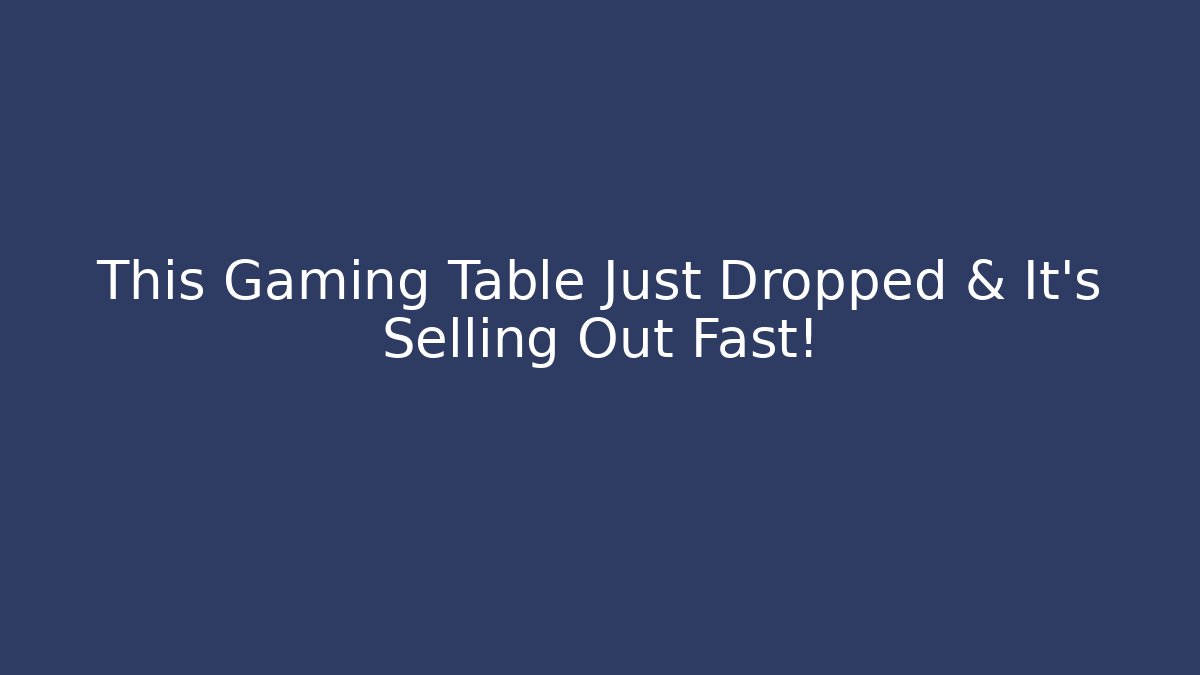 This Gaming Table Just Dropped & It's Selling Out Fast!