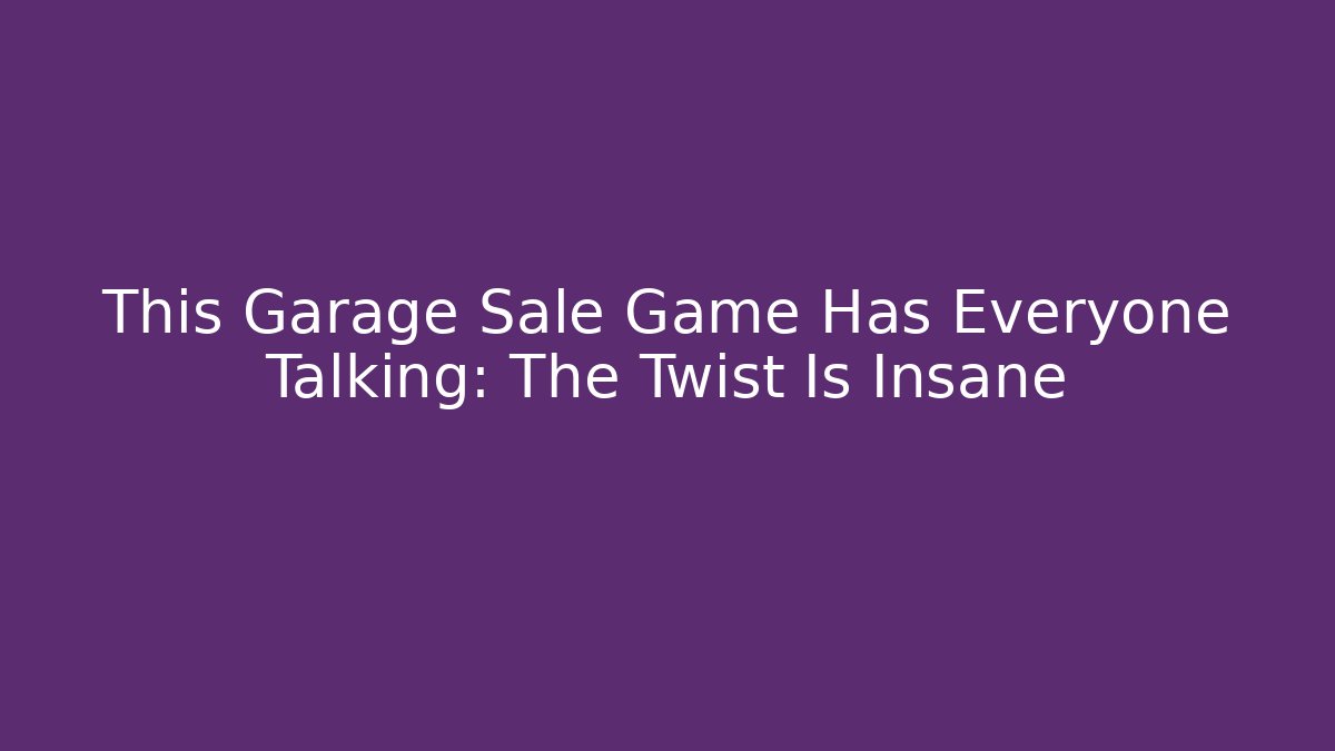 This Garage Sale Game Has Everyone Talking: The Twist Is Insane