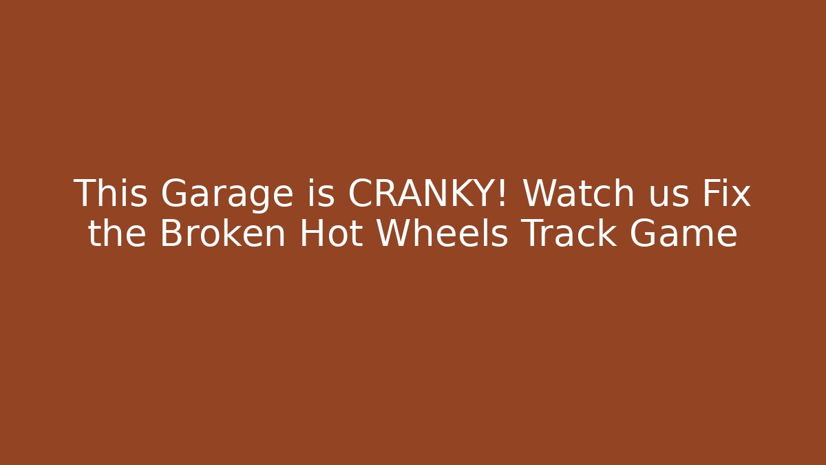 This Garage is CRANKY! Watch us Fix the Broken Hot Wheels Track Game