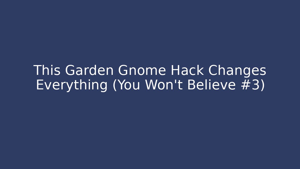 This Garden Gnome Hack Changes Everything (You Won't Believe #3)