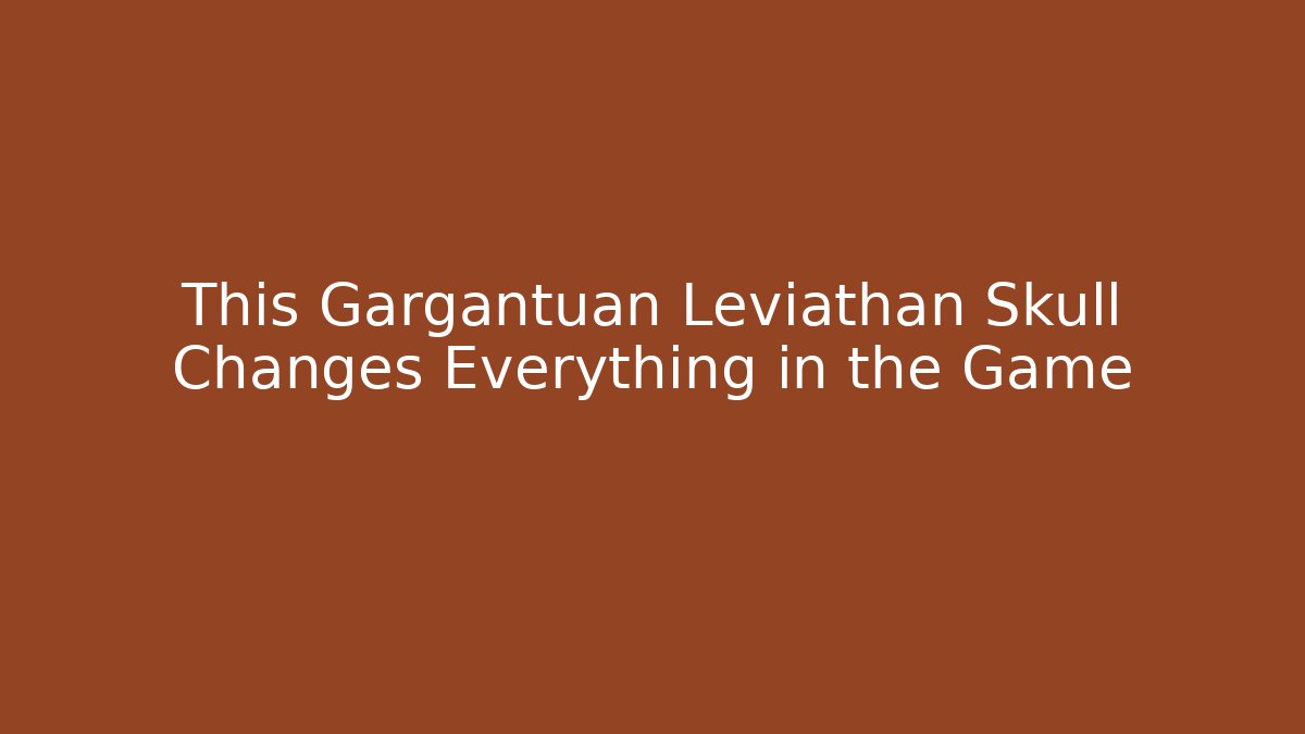 This Gargantuan Leviathan Skull Changes Everything in the Game