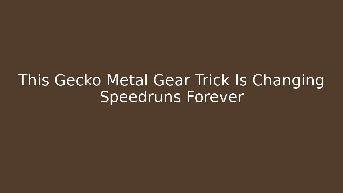 This Gecko Metal Gear Trick Is Changing Speedruns Forever