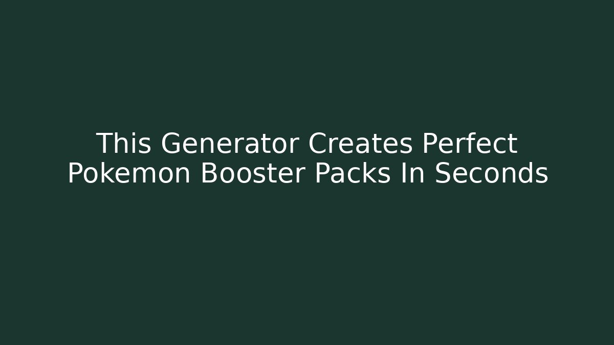 This Generator Creates Perfect Pokemon Booster Packs In Seconds