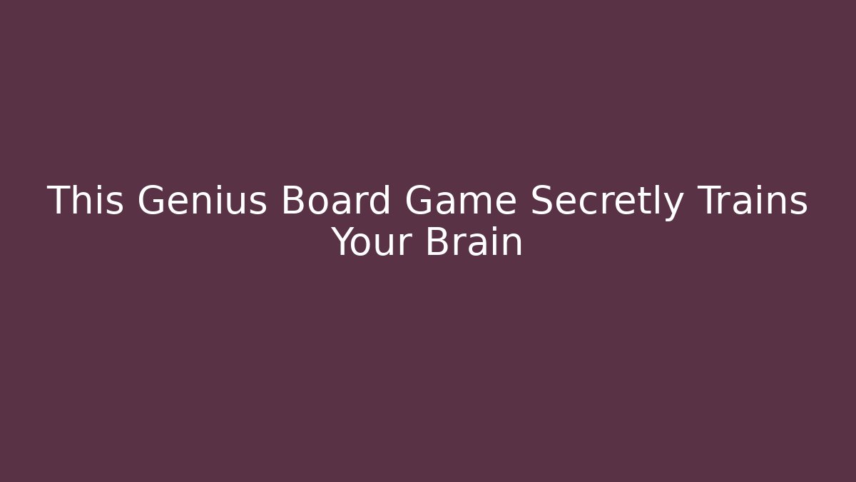 This Genius Board Game Secretly Trains Your Brain