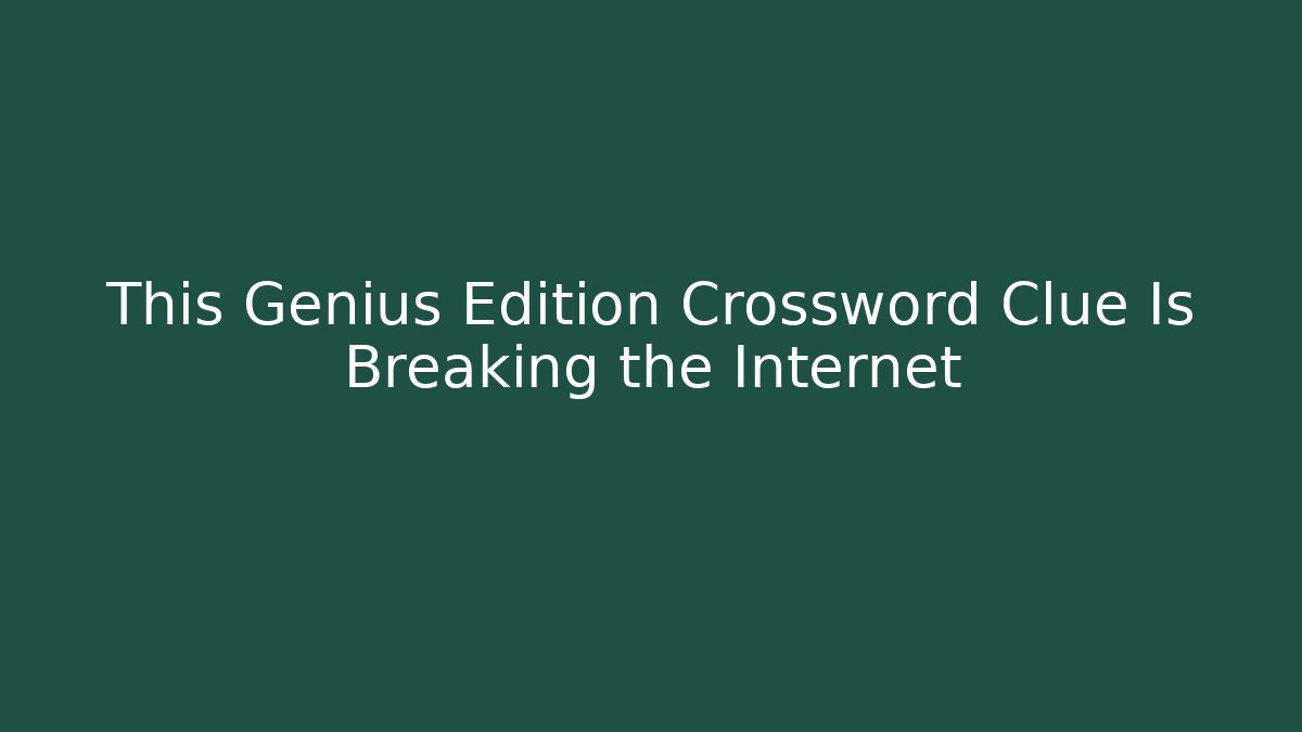 This Genius Edition Crossword Clue Is Breaking the Internet - Critter Realm