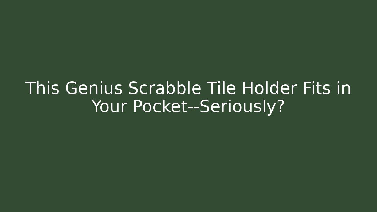 This Genius Scrabble Tile Holder Fits in Your Pocket—Seriously? - Critter Realm