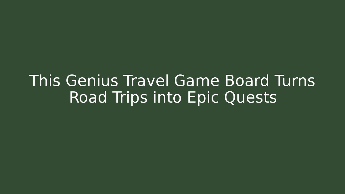 This Genius Travel Game Board Turns Road Trips into Epic Quests