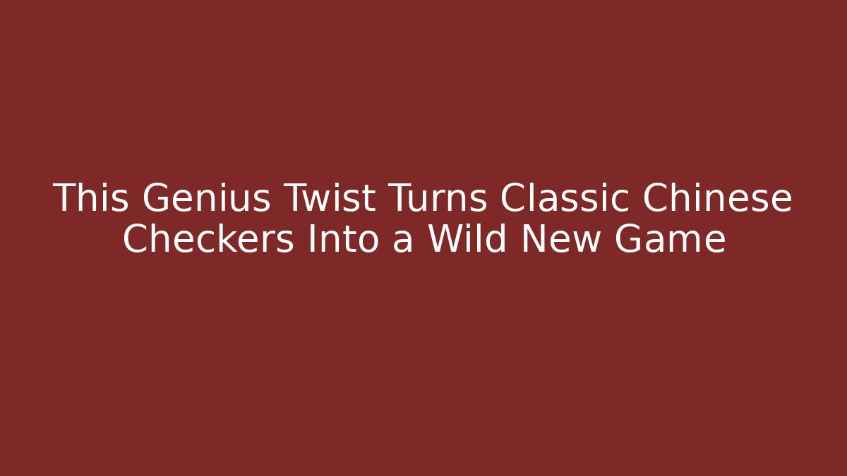 This Genius Twist Turns Classic Chinese Checkers Into a Wild New Game - Critter Realm