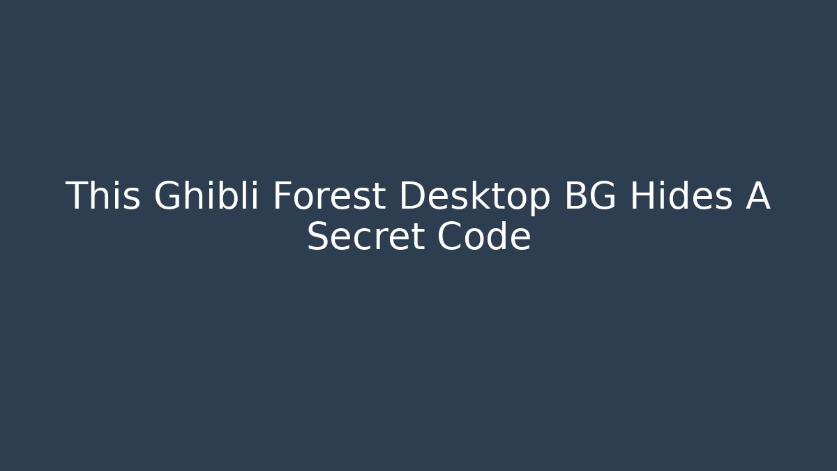 This Ghibli Forest Desktop BG Hides A Secret Code