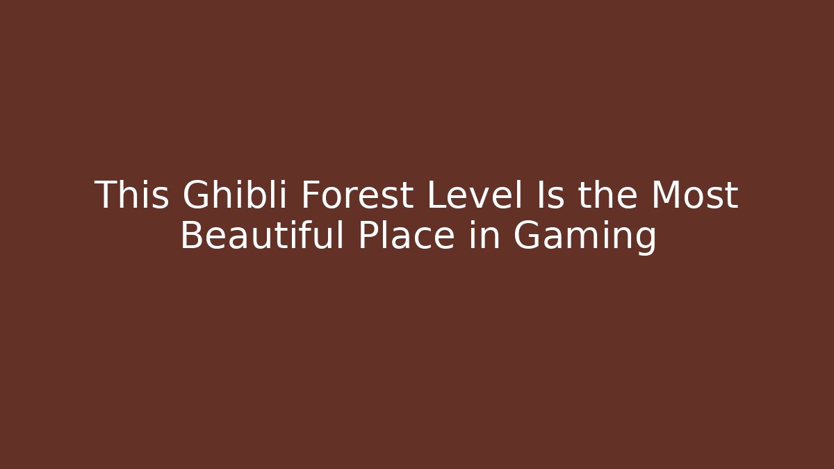 This Ghibli Forest Level Is the Most Beautiful Place in Gaming