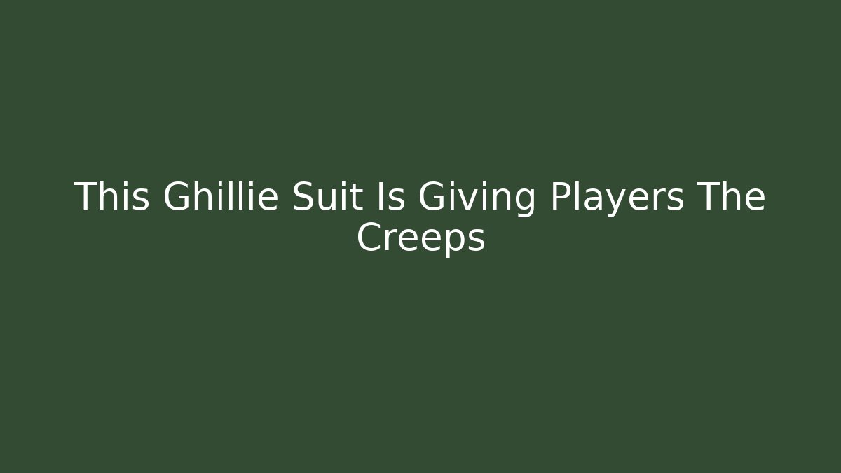 This Ghillie Suit Is Giving Players The Creeps