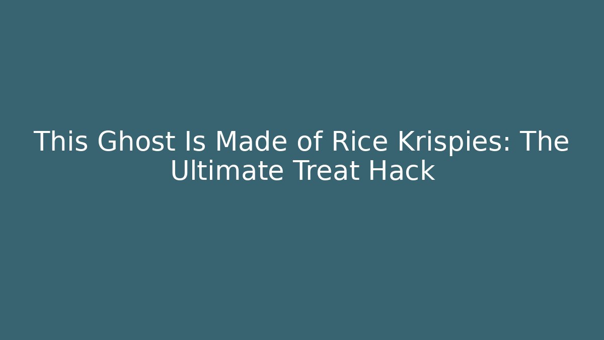 This Ghost Is Made of Rice Krispies: The Ultimate Treat Hack - Critter Realm