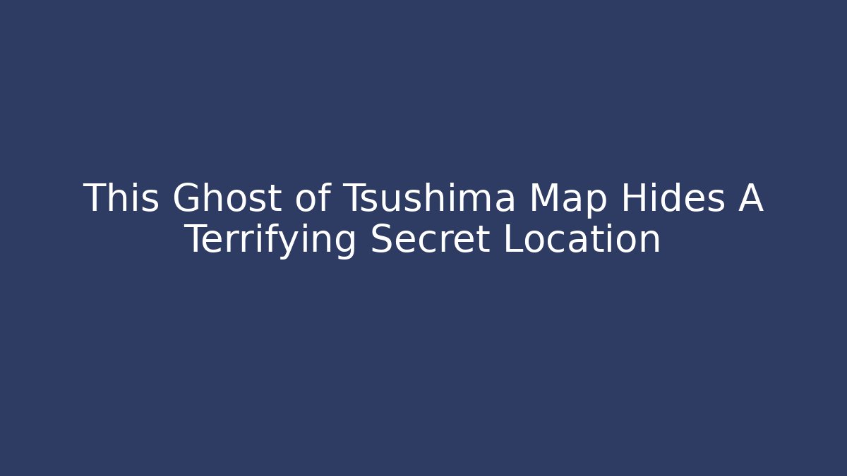 This Ghost of Tsushima Map Hides A Terrifying Secret Location