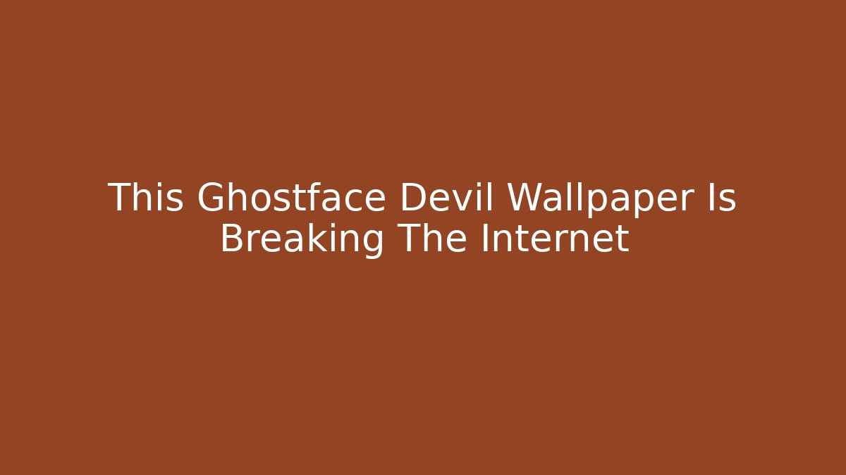 This Ghostface Devil Wallpaper Is Breaking The Internet