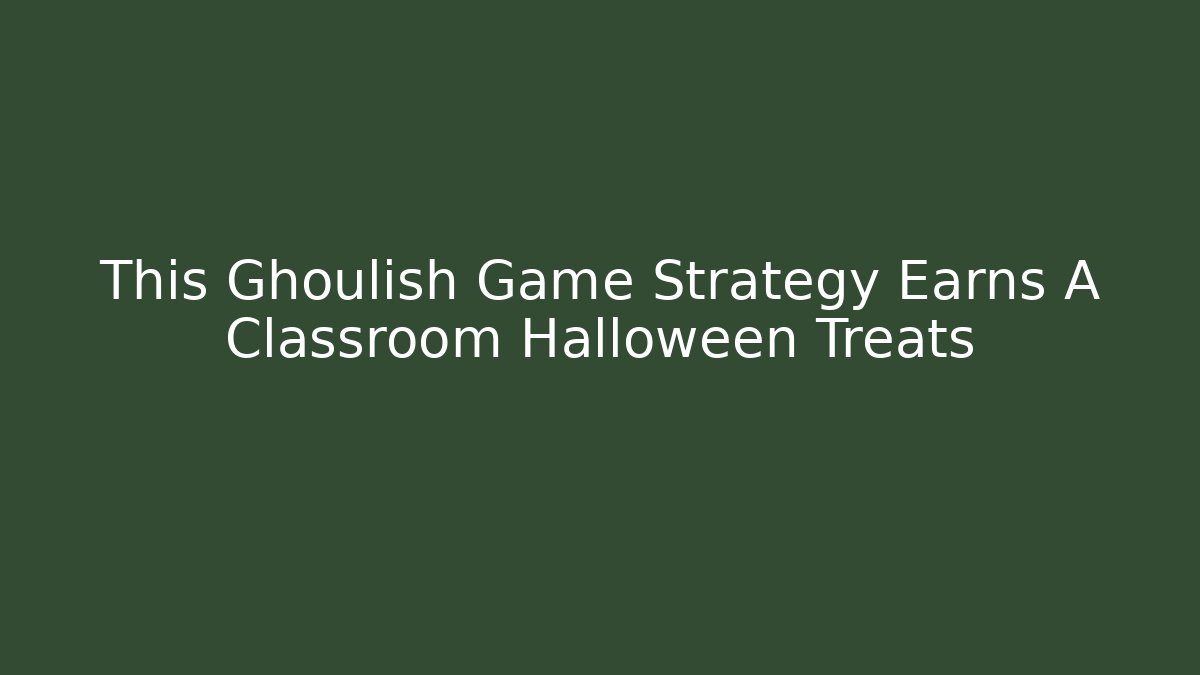 This Ghoulish Game Strategy Earns A+ Classroom Halloween Treats - Critter Realm