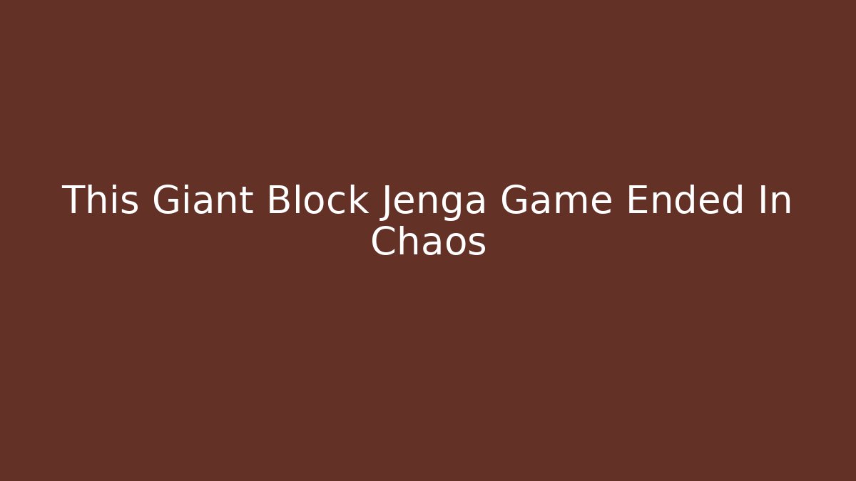 This Giant Block Jenga Game Ended In Chaos - Critter Realm